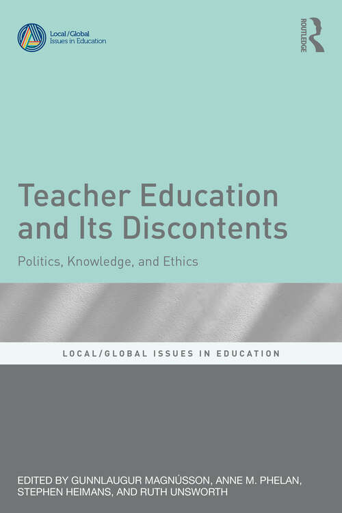 Book cover of Teacher Education and Its Discontents: Politics, Knowledge, and Ethics (Local/Global Issues in Education)