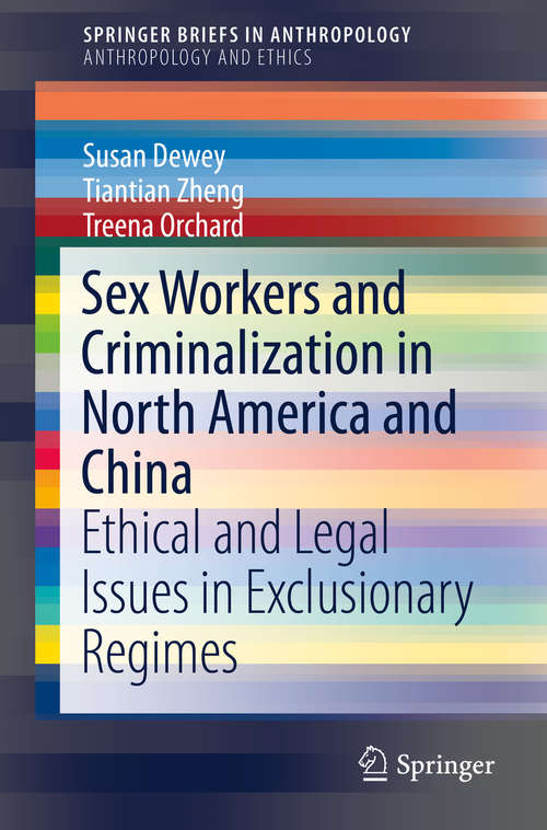 Book cover of Sex Workers and Criminalization in North America and China: Ethical and Legal Issues in Exclusionary Regimes (1st ed. 2016) (SpringerBriefs in Anthropology #0)