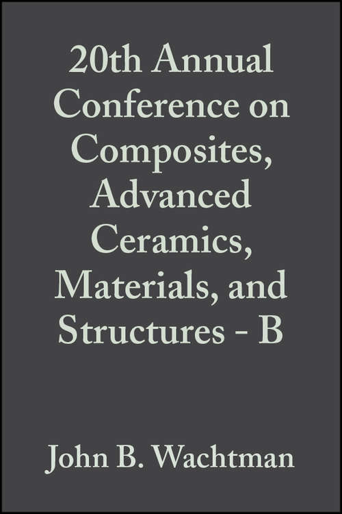 Book cover of 20th Annual Conference on Composites, Advanced Ceramics, Materials, and Structures - B (Volume 17, Issue 4) (Ceramic Engineering and Science Proceedings #200)