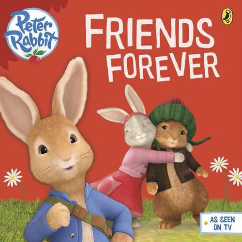 Book cover of Peter Rabbit Animation: Friends Forever (Peter Rabbit Animation)