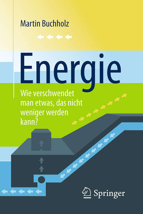 Book cover of Energie – Wie verschwendet man etwas, das nicht weniger werden kann? (1. Aufl. 2016)