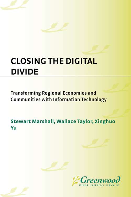 Book cover of Closing the Digital Divide: Transforming Regional Economies and Communities with Information Technology (Non-ser.)