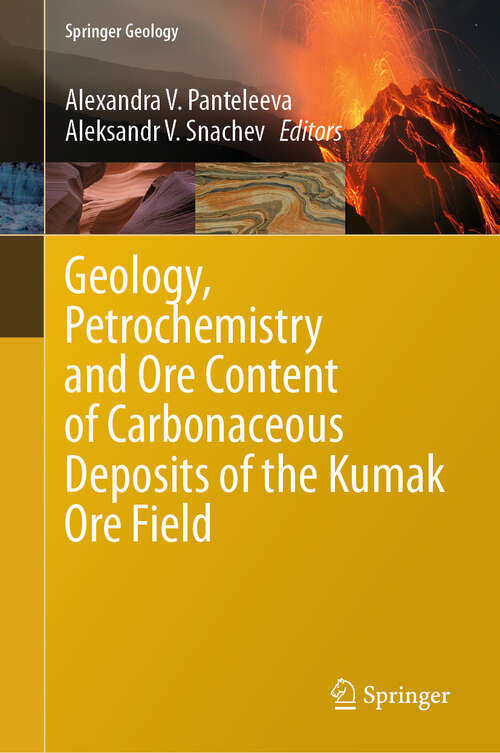 Book cover of Geology, Petrochemistry and Ore Content of Carbonaceous Deposits of the Kumak Ore Field (2024) (Springer Geology)