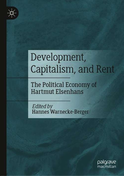 Book cover of Development, Capitalism, and Rent: The Political Economy of Hartmut Elsenhans (1st ed. 2021)