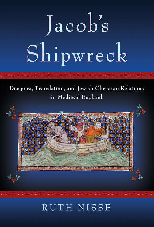 Book cover of Jacob's Shipwreck: Diaspora, Translation, and Jewish-Christian Relations in Medieval England