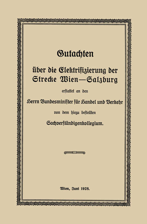 Book cover of Gutachten über die Elektrifizierung der Strecke Wien —Salzburg: Erstattet an den Herrn Bundesminister für Handel und Verkehr von dem hiezu bestellten Sachverständigenkollegium (1928)