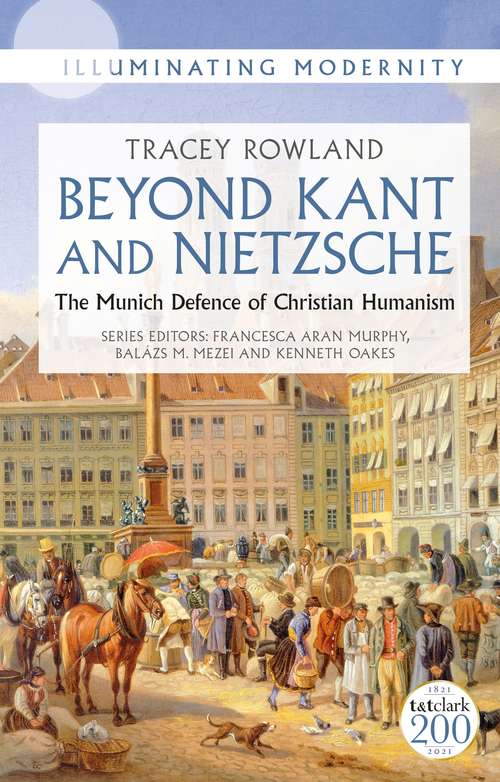 Book cover of Beyond Kant and Nietzsche: The Munich Defence of Christian Humanism (Illuminating Modernity)