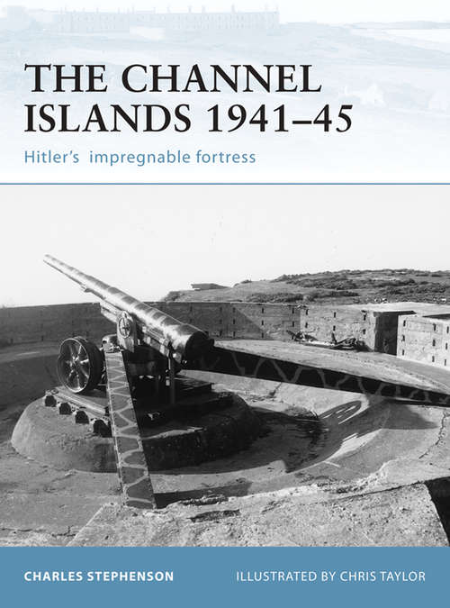 Book cover of The Channel Islands 1941–45: Hitler's impregnable fortress (Fortress #41)