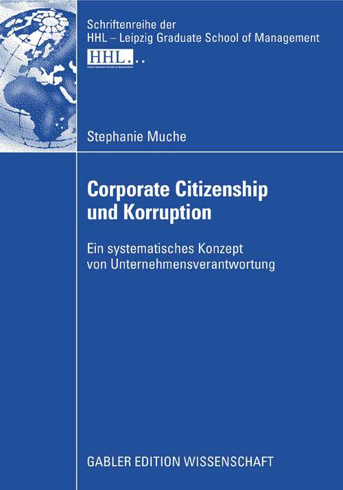 Book cover of Corporate Citizenship und Korruption: Ein systematisches Konzept von Unternehmensverantwortung (2008) (Schriftenreihe der HHL Leipzig Graduate School of Management)