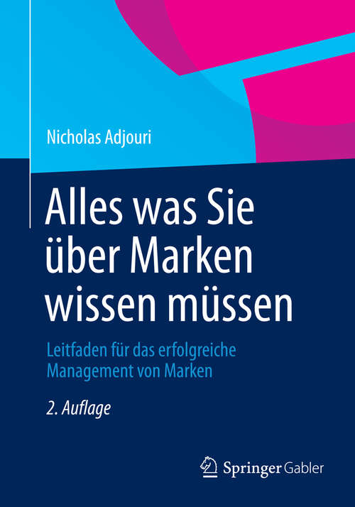 Book cover of Alles was Sie über Marken wissen müssen: Leitfaden für das erfolgreiche Management von Marken (2. Aufl. 2014)