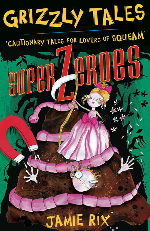 Book cover of Superzeroes: Cautionary Tales for Lovers of Squeam! Book 8 (Grizzly Tales #8)