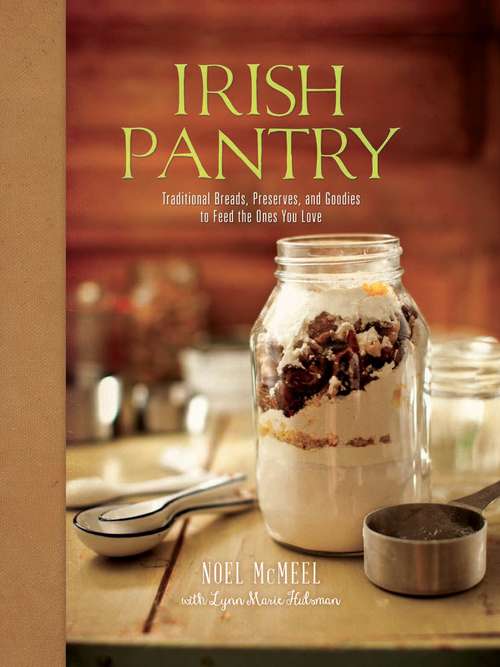 Book cover of Irish Pantry: Traditional Breads, Preserves, and Goodies to Feed the Ones You Love