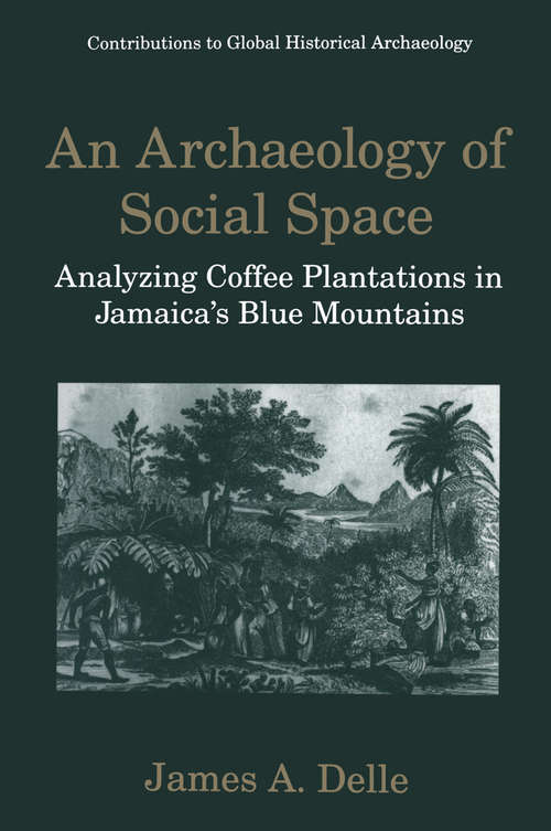 Book cover of An Archaeology of Social Space: Analyzing Coffee Plantations in Jamaica’s Blue Mountains (1998) (Contributions To Global Historical Archaeology)