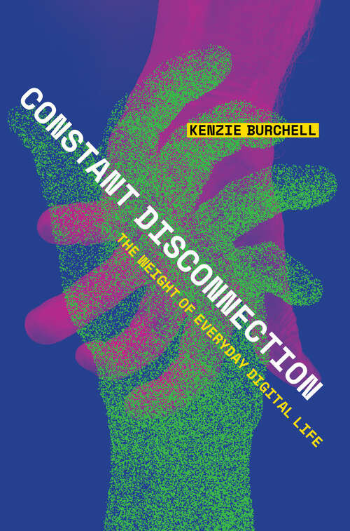 Book cover of Constant Disconnection: The Weight of Everyday Digital Life