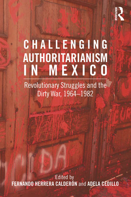 Book cover of Challenging Authoritarianism in Mexico: Revolutionary Struggles and the Dirty War, 1964-1982