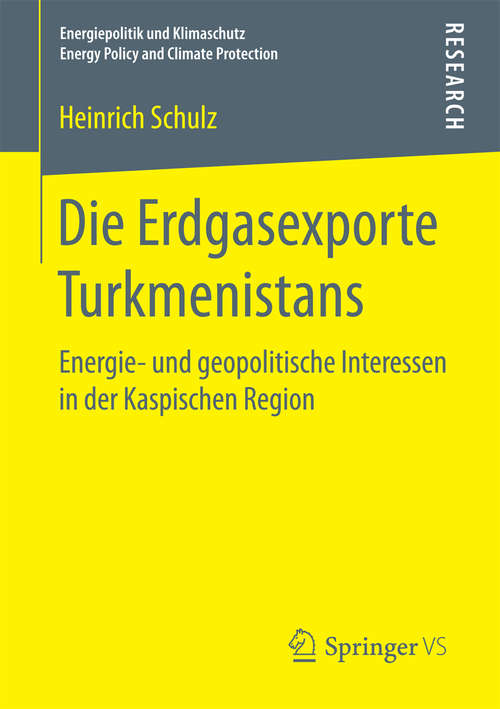 Book cover of Die Erdgasexporte Turkmenistans: Energie- und geopolitische Interessen in der Kaspischen Region (1. Aufl. 2018) (Energiepolitik und Klimaschutz. Energy Policy and Climate Protection)