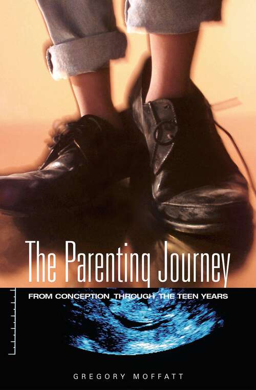 Book cover of The Parenting Journey: From Conception through the Teen Years