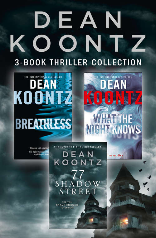 Book cover of Dean Koontz 3-Book Thriller Collection: Breathless, What The Night Knows, 77 Shadow Street (ePub edition)