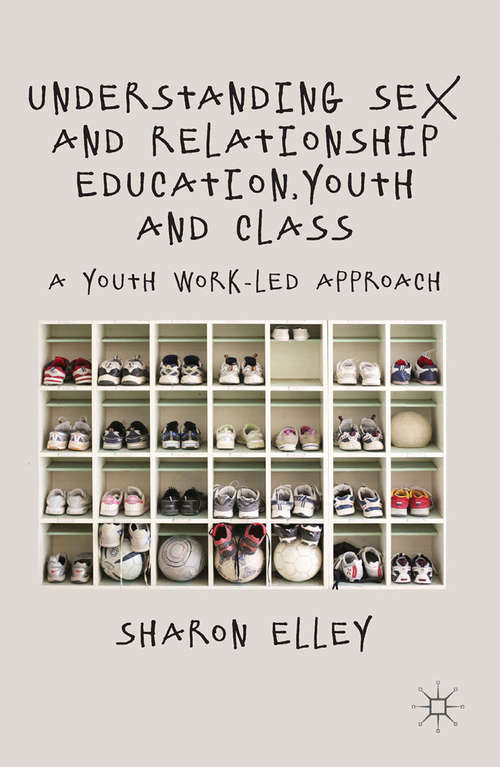 Book cover of Understanding Sex and Relationship Education, Youth and Class: A Youth Work-Led Approach (2013)