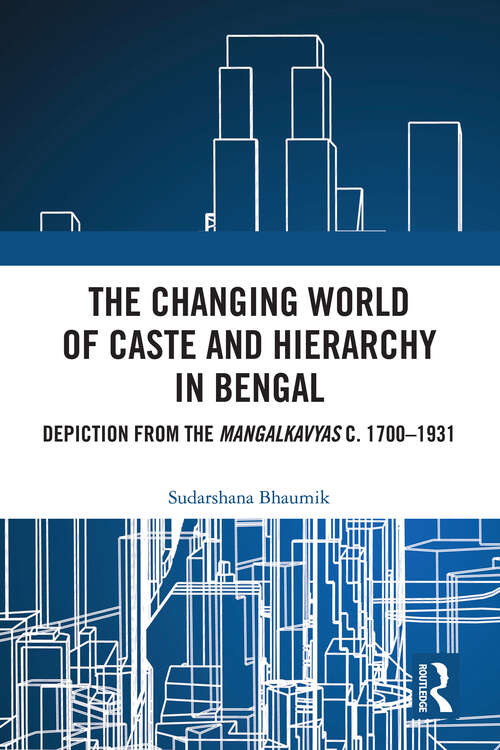 Book cover of The Changing World of Caste and Hierarchy in Bengal: Depiction from the Mangalkavyas c. 1700–1931