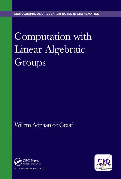 Book cover of Computation with Linear Algebraic Groups (Chapman & Hall/CRC Monographs and Research Notes in Mathematics)