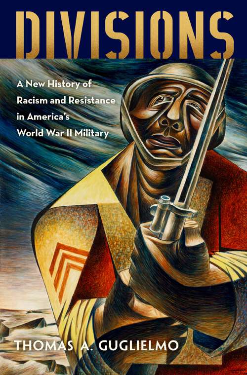 Book cover of Divisions: A New History of Racism and Resistance in America's World War II Military