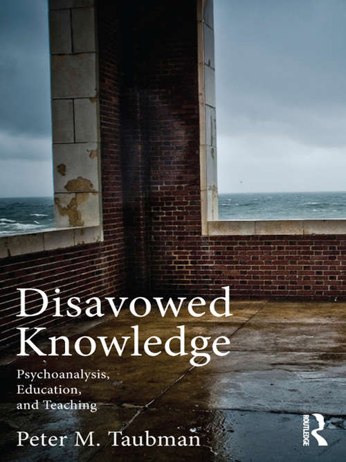 Book cover of Disavowed Knowledge: Psychoanalysis, Education, and Teaching (Studies in Curriculum Theory Series)