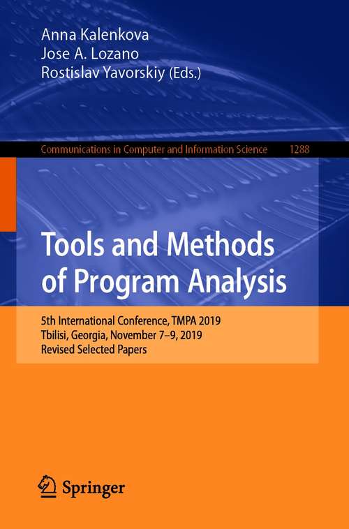 Book cover of Tools and Methods of Program Analysis: 5th International Conference, TMPA 2019, Tbilisi, Georgia, November 7–9, 2019, Revised Selected Papers (1st ed. 2021) (Communications in Computer and Information Science #1288)