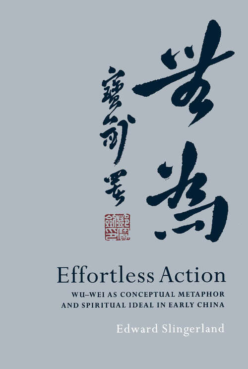 Book cover of Effortless Action: Wu-wei As Conceptual Metaphor and Spiritual Ideal in Early China