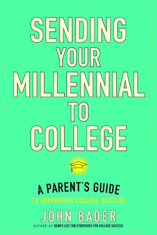 Book cover of Sending Your Millennial to College: A Parent's Guide to Supporting College Success