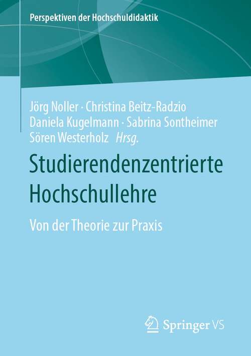 Book cover of Studierendenzentrierte Hochschullehre: Von der Theorie zur Praxis (1. Aufl. 2021) (Perspektiven der Hochschuldidaktik)