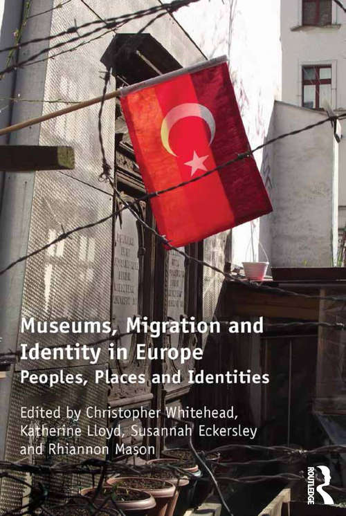 Book cover of Museums, Migration and Identity in Europe: Peoples, Places and Identities