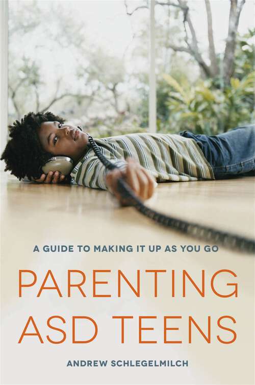 Book cover of Parenting ASD Teens: A Guide to Making it Up As You Go (20140421 Ser. #20140421)