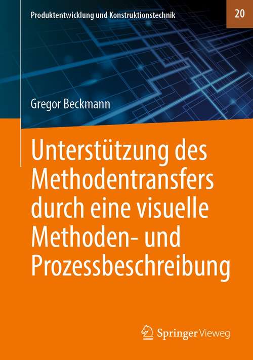 Book cover of Unterstützung des Methodentransfers durch eine visuelle Methoden- und Prozessbeschreibung (1. Aufl. 2021) (Produktentwicklung und Konstruktionstechnik #20)