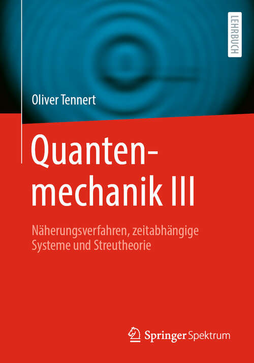 Book cover of Quantenmechanik III: Näherungsverfahren, zeitabhängige Systeme und Streutheorie (2024)