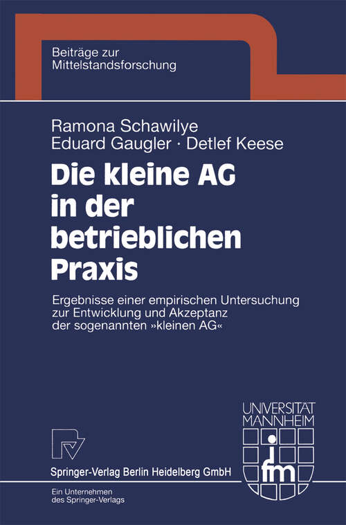 Book cover of Die kleine AG in der betrieblichen Praxis: Ergebnisse einer empirischen Untersuchung zur Entwicklung und Akzeptanz der sogenannten "kleinen AG" (1999) (Beiträge zur Mittelstandsforschung #5)