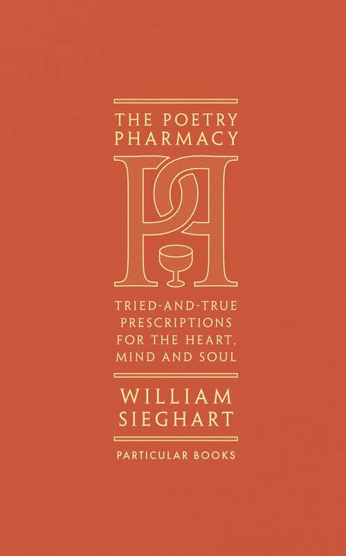 Book cover of The Poetry Pharmacy: Tried-and-True Prescriptions for the Heart, Mind and Soul