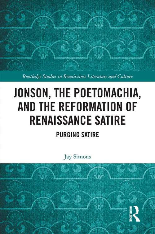 Book cover of Jonson, the Poetomachia, and the Reformation of Renaissance Satire: Purging Satire (Routledge Studies in Renaissance Literature and Culture)