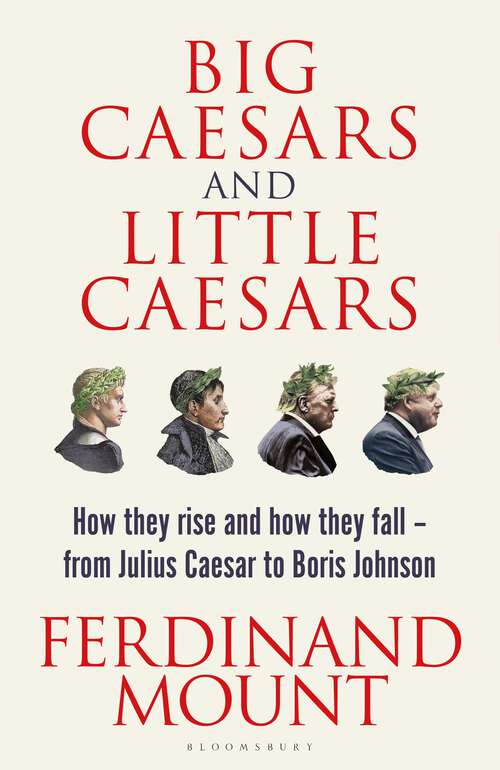 Book cover of Big Caesars and Little Caesars: How They Rise and How They Fall - From Julius Caesar to Boris Johnson