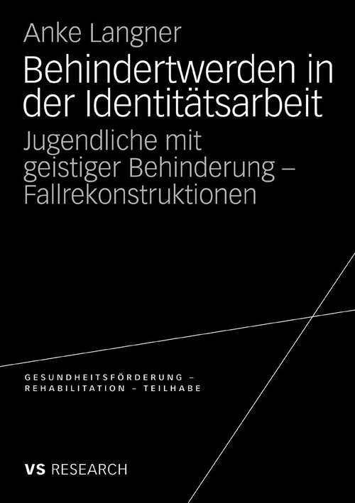 Book cover of Behindertwerden in der Identitätsarbeit: Jugendliche mit geistiger Behinderung - Fallrekonstruktionen (2009) (Gesundheitsförderung - Rehabilitation - Teilhabe)