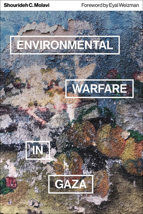 Book cover of Environmental Warfare in Gaza: Colonial Violence and New Landscapes of Resistance