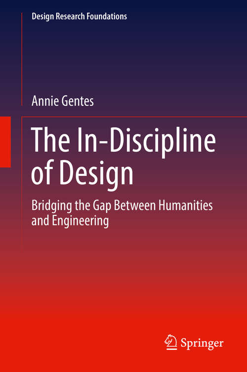 Book cover of The In-Discipline of Design: Bridging the Gap Between Humanities and Engineering (Design Research Foundations)