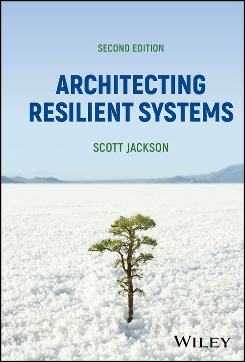 Book cover of Architecting Resilient Systems: Accident Avoidance And Survival And Recovery From Disruptions (2) (Wiley Series In Systems Engineering And Management Ser. #66)