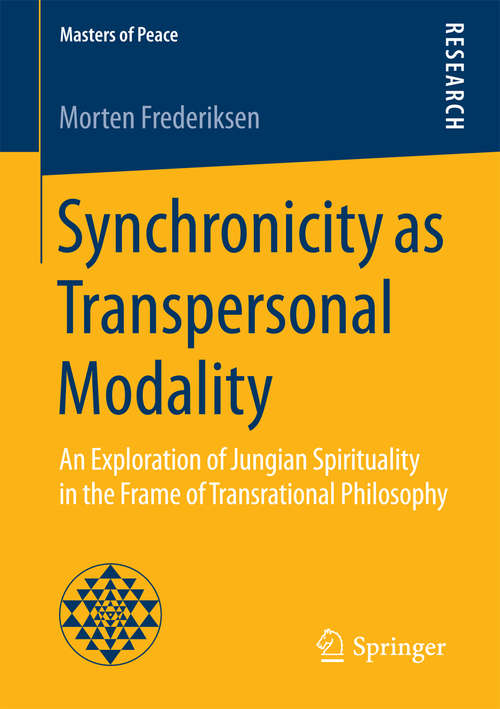 Book cover of Synchronicity as Transpersonal Modality: An Exploration of Jungian Spirituality in the Frame of Transrational Philosophy (1st ed. 2016) (Masters of Peace)