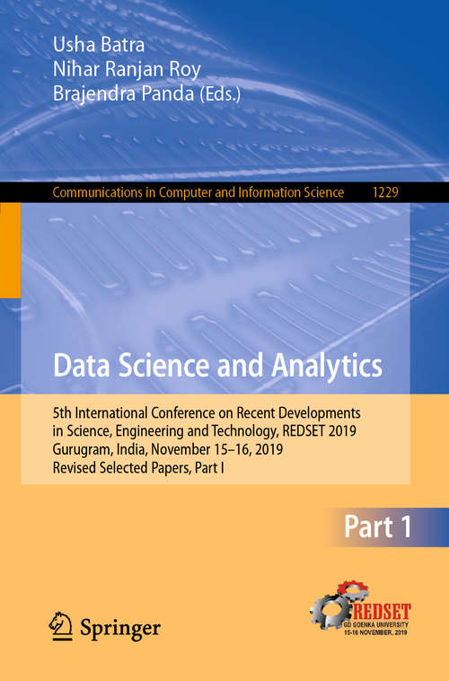 Book cover of Data Science and Analytics: 5th International Conference on Recent Developments in Science, Engineering and Technology, REDSET 2019, Gurugram, India, November 15–16, 2019, Revised Selected Papers, Part I (1st ed. 2020) (Communications in Computer and Information Science #1229)