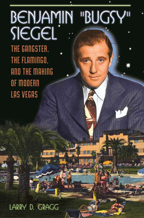 Book cover of Benjamin "Bugsy" Siegel: The Gangster, the Flamingo, and the Making of Modern Las Vegas