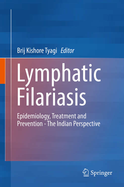 Book cover of Lymphatic Filariasis: Epidemiology, Treatment and Prevention - The Indian Perspective (1st ed. 2018)
