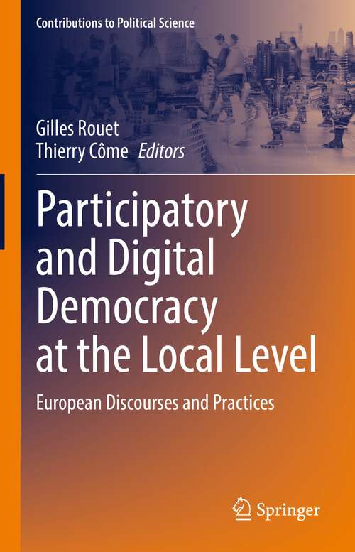 Book cover of Participatory and Digital Democracy at the Local Level: European Discourses and Practices (1st ed. 2023) (Contributions to Political Science)