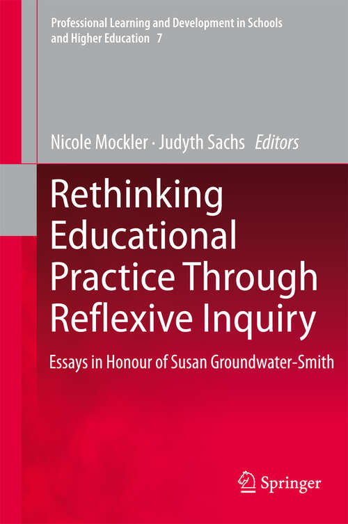 Book cover of Rethinking Educational Practice Through Reflexive Inquiry: Essays in Honour of Susan Groundwater-Smith (2011) (Professional Learning and Development in Schools and Higher Education #7)