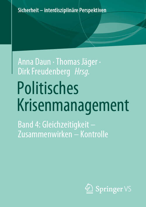 Book cover of Politisches Krisenmanagement: Band 4: Gleichzeitigkeit – Zusammenwirken – Kontrolle (2024) (Sicherheit – interdisziplinäre Perspektiven)